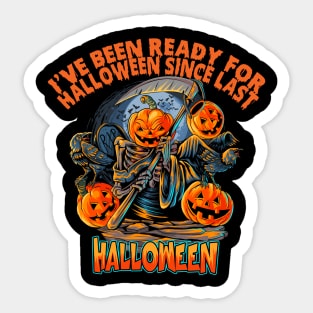 I’ve Been Ready For Halloween Since Last Halloween Sticker